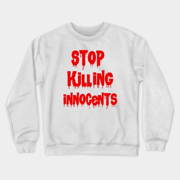 Stop killing innocents Crewneck Sweatshirt by sarahnash